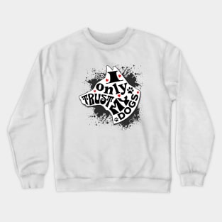 I Only Trust My Dogs Funny Message Crewneck Sweatshirt